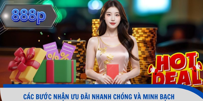 Các bước nhận ưu đãi nhanh chóng và minh bạch