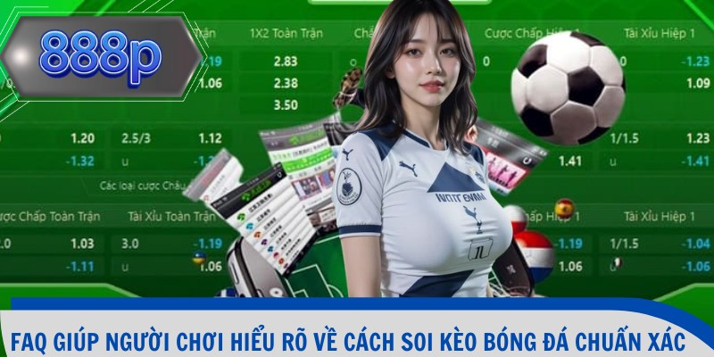 FAQ giúp người chơi hiểu rõ về cách soi kèo bóng đá chuẩn xác