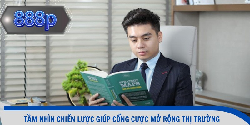 Tầm nhìn chiến lược giúp cổng cược mở rộng thị trường